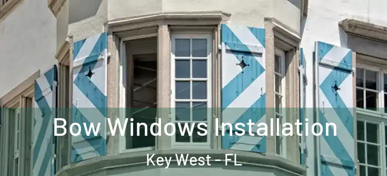  Bow Windows Installation Key West - FL