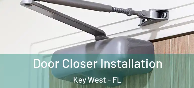  Door Closer Installation Key West - FL