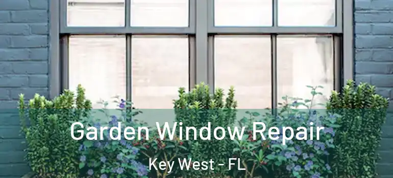  Garden Window Repair Key West - FL