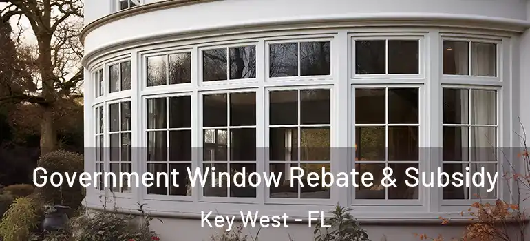  Government Window Rebate & Subsidy Key West - FL
