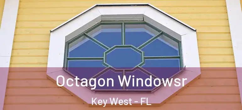  Octagon Windowsr Key West - FL