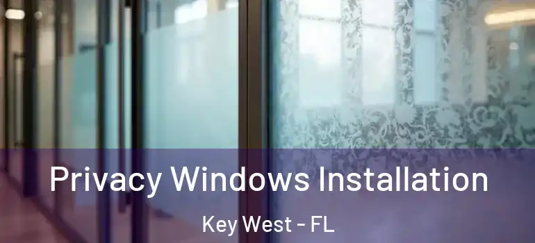  Privacy Windows Installation Key West - FL