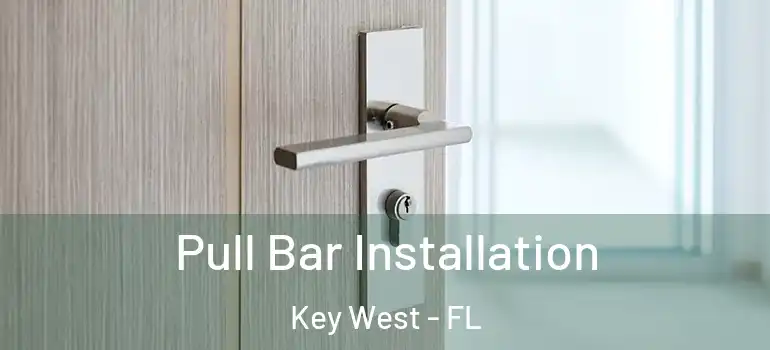  Pull Bar Installation Key West - FL