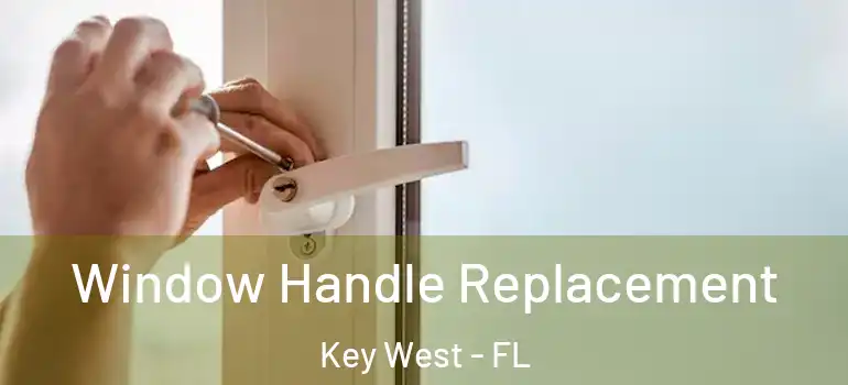  Window Handle Replacement Key West - FL