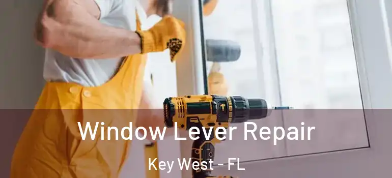  Window Lever Repair Key West - FL