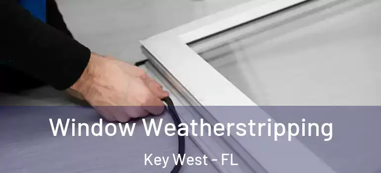  Window Weatherstripping Key West - FL